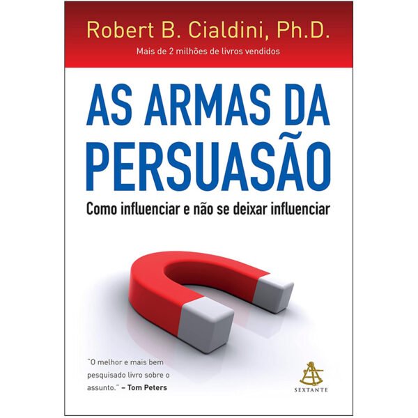 As armas da persuasão Como influenciar e não se deixar influenciar