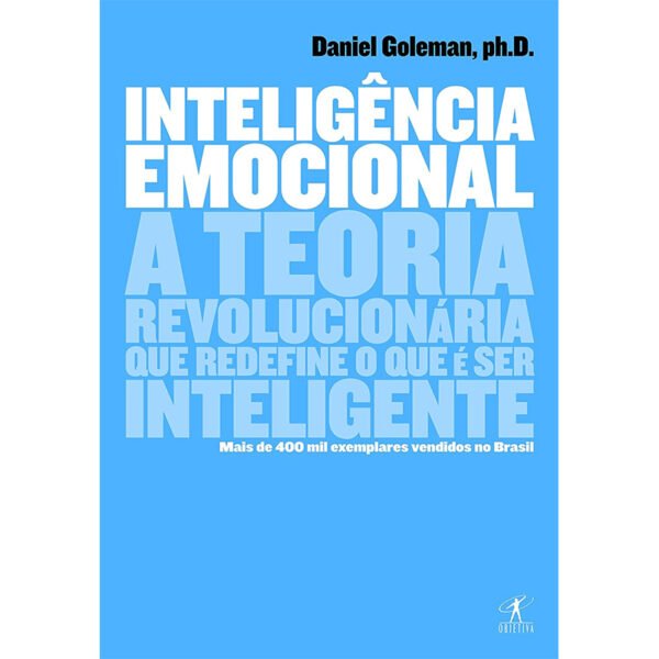 Inteligência emocional A teoria revolucionária que redefine o que é ser inteligente